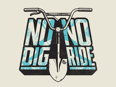 No Dig No Ride biker bmx bycicle dig dirt freestyle handlebar illustration jump lettering light retro ride shadow shovel texture type vintage