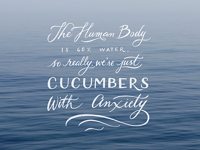 To be Human is to be a Cucumber analog blue brush lettering hand lettering humanity lettering lettering composition script water waves