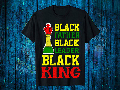 Black Father Black Leader Black King T Shirt Design black t shirt design for girls branding logo motion graphics t shirt design website vector