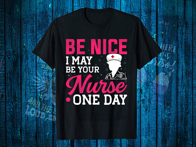 Be Nice I May Be Your Nurse One Day black t shirt design for girls branding design graphic design illustration logo motion graphics t shirt design software t shirt design website vector