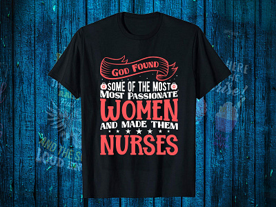 God Found Some of The Most Most Passionate Women black t shirt design for girls branding design graphic design illustration logo motion graphics nurse nurse design nurse logo nurse t shirt nurse t shirt design t shirt design website