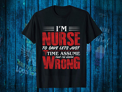 I'M Nurse To Save Lets Just  Time Assume That I'M Never Wrong