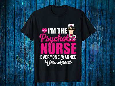 I'M The Psychotic Nurse T Shirt Design black t shirt design for girls branding design graphic design logo medschool motion graphics nurse t shirt design t shirt design website