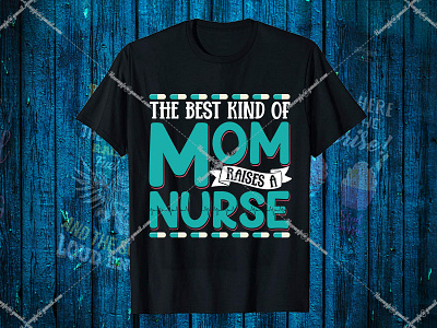 The Best Kind Of Mom Raises A Nurse