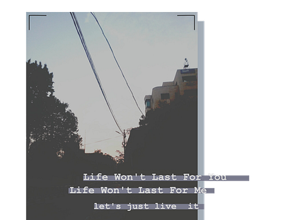 Life won't last for us affinity photography simple text