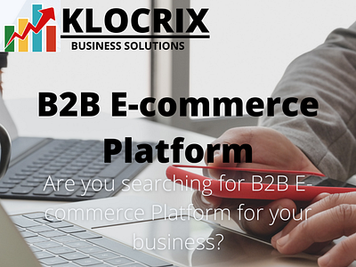 Right B2B E-commerce Platform 2020-KLOCRIX b2b e commerce digital marketing digital marketing agency seo seo services