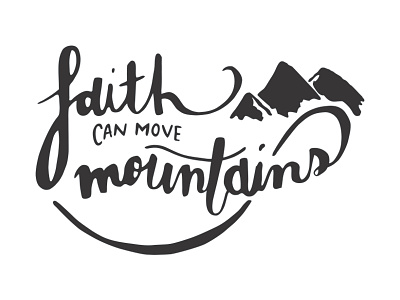 Faith Can Move Mountains : Vector by Ashley Stark on Dribbble