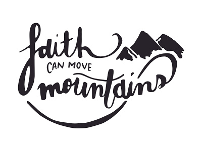 Faith Can Move Mountains : Vector faith faith can move mountains hand drawn hand lettered mountains script