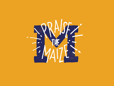 Praise the Maize block m blue gold hand drawn hand lettered maize michigan yellow