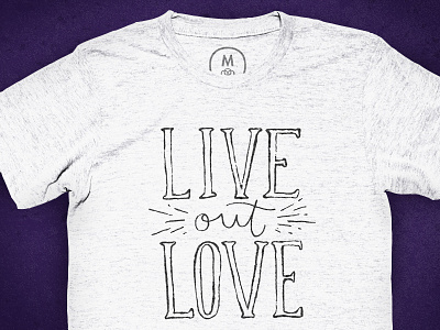 Live Out Love - Again cotton bureau hand lettered hand lettering live love more love t-shirt