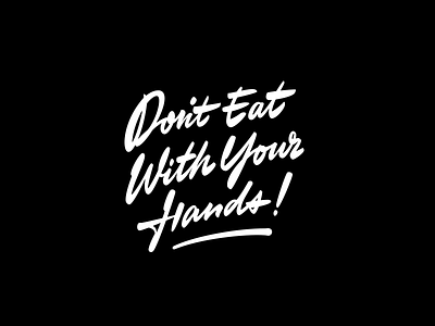 Don't Eat With Your Hands calligraphy casual eatingtools lettering script slogan