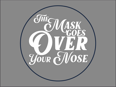 The Mask Goes Over Your Nose