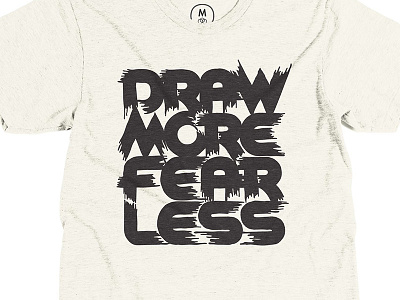 DRAW MORE FEAR LESS (Dave Bailey x Cotton Bureau) bailey bezierwrangler bureau cotton custom dave lettering tshirt type