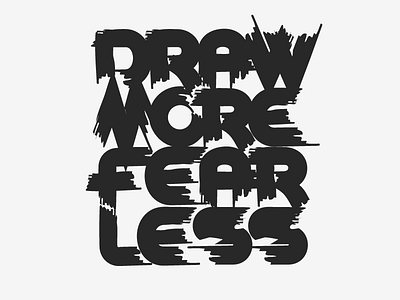 DRAW MORE FEAR LESS - T-Shirt Lettering Concept OUTTAKE bailey bezierwrangler brush concept custom dave lettering outtake t shirt type vector