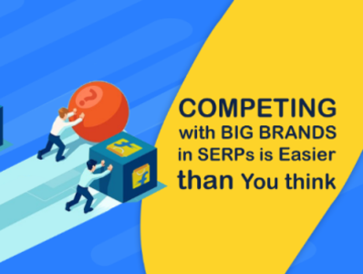 Competing with Big Brands in SERPs is Easier than You Think