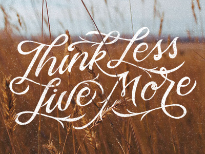 Think Less Live More daily type hand crafted hand lettering script type typography typovn