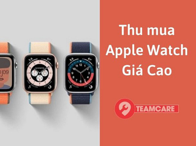 THU MUA APPLE WATCH CŨ GIÁ CAO TẠI HÀ NỘI applewatch teamcare thumuaapplewatchcugiacao