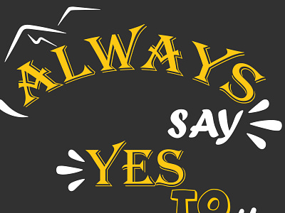 Custom T-shirt design- always say yes to new advantures brand identity branding business card design graphic design illustration logo luxury design minimal tshirt tshirtdesign typography