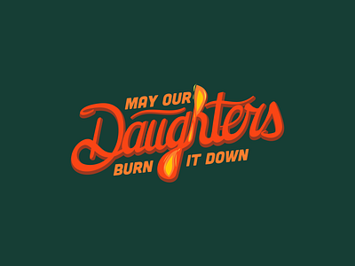 May Our Daughters Burn It Down abortion design graphic design illustration roe v wade womens rights