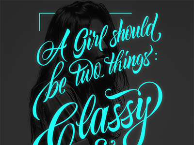 A Girl should be two things: Classy and Fabulous clothing design girl handlettering lettering magazine print script t shirt turqoise typography