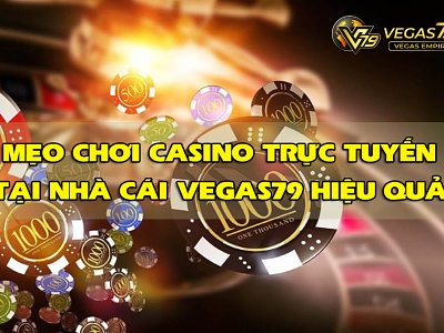Mẹo chơi casino trực tuyến tại nhà cái Vegas79 hiệu quả casino