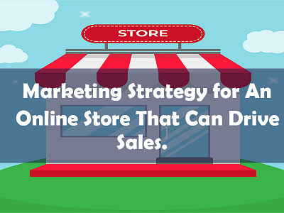 Marketing Strategy for An Online Store That Can Drive Sales.