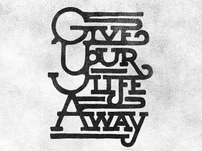 Give Your Life Away lettering sevenly stuff vector