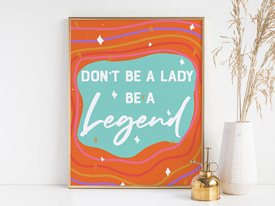 Don`t Be A Lady, Be a Legend