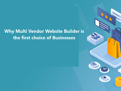 Why Multi Vendor Website Builder is the first choice of Business