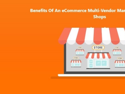 Benefits Of An eCommerce Multi-Vendor Marketplace Over Online Sh