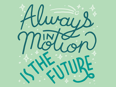 Always in motion is the future. —Yoda quote