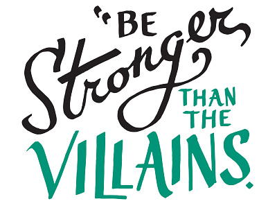 Be Stronger than the Villains calligraphy hand lettering handlettering lettering typography