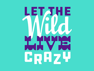 Let the Wild Live Crazy
