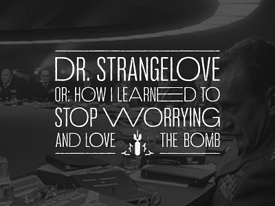 DR. STRANGELOVE black and white black and white logo bomb comedy film movie movie poster peter sellers stanley kubrick typography