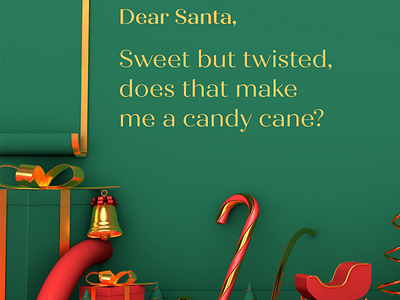 Dear Santa, Sweet but twisted- does that make me a candy cane?