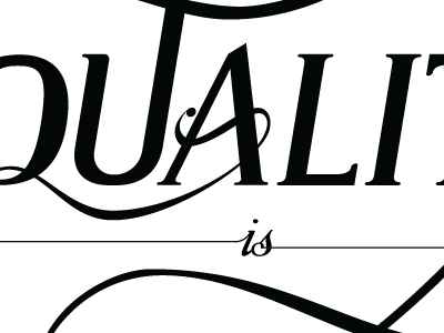 Quality is...