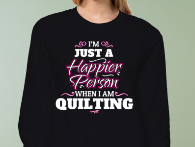 I Am Just A Happier Person When I Am Quilting Shirt craft gift for quilters gift items quilting quilting shirt