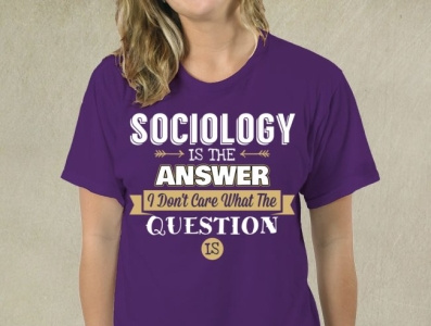 Sociology Is The Answer I Don t Care What The Question Is