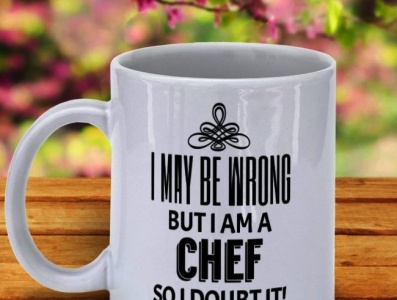 I May Be Wrong But I Am A Chef So I Doubt It Coffee Mug chef mugs coffee mugs coffee mugs for chefs cooking funny chef gifts profession