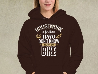 Housework Is For Those Who Don t Know How To Bike