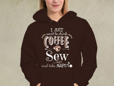 I Just Want To Drink Coffee Sew And Take Naps