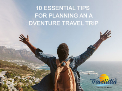 10 Essential Tips For Planning An Adventure Travel Trip best places to visit best travel destinations design destinations logo travel travel places travelistia