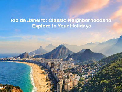 Rio de Janeiro: Classic Neighborhoods to Explore in Your Holiday best places to visit best travel destinations graphic design rio de janeiro travel places travelistia