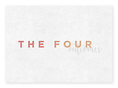 The 4 Outcomes lettering letterpress series graphic texture typography