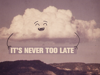 it's never too late to start over, never too late to be happy.