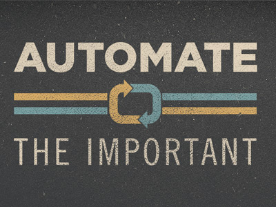 Automate The Important