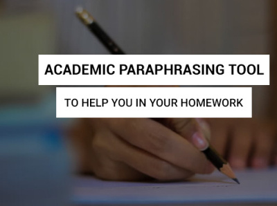 Academic Paraphrasing tool to help you in your homework assignment essay