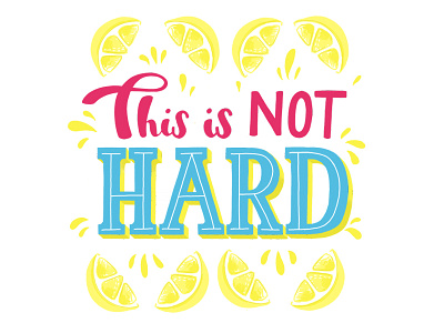 This is Not Hard bright design hand lettering health illustration lemons lettering motivation quote typography whole30