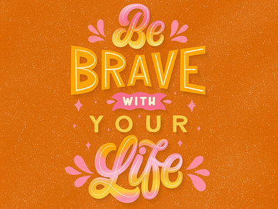 Be brave with your life calligraphy artist design graphicdesign handlettering illustration lettering lettering art lettering artist type typography