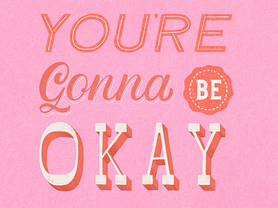 You're gonna be okay